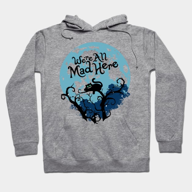 Cheshire Cat. We Are All Mad Here. Hoodie by KsuAnn